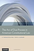 The Arc of Due Process in American Constitutional Law The Arc of Due Process in American Constitutional Law