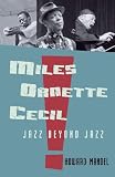 Miles, Ornette, Cecil: Jazz Beyond Jazz
