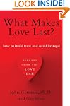 What Makes Love Last?: How to Build T...