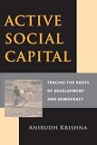 Active Social Capital: Tracing the Roots of Development and Democracy (0231125712) by Krishna, Anirudh