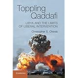 toppling qaddafi libya and the limits of liberal intervention