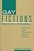 Gay Fictions: Wilde to Stonewall : Studies in a Male Homosexual Literary Tradition