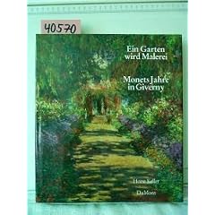 Ein Garten wird Malerei. Monets Jahre in Giverny