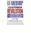 Leadership and the Customer Revolution: The Messy, Unpredictable, and Inescapably Human Challenge of Making the Rhetoric of Change a Reality