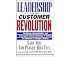Leadership and the Customer Revolution: The Messy, Unpredictable, and Inescapably Human Challenge of Making the Rhetoric of Change a Reality Leadership and the Customer Revolution: The Messy, Unpredictable, and Inescapably Human Challenge of Making the Rhetoric of Change a Reality