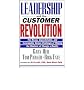 Leadership and the Customer Revolution: The Messy, Unpredictable, and Inescapably Human Challenge of Making the Rhetoric of Change a Reality