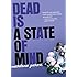 Dead Is a State of Mind