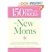 150 Tips and Tricks for New Moms: From those Frantic First Days to Baby's First Birthday - Everything You Need to Know to Enjoy Your New Addition