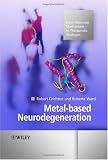 Metal-based Neurodegeneration: From Molecular Mechanisms to Therapeutic Strategies