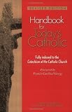 Handbook for Todays Catholic: Fully Indexed to the Catechism of the Catholic Church (A Redemptorist Pastoral Publication)