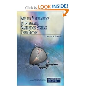 Applied Mathematics in Integrated Navigation Systems, Third Edition (Aiaa Education... by Robert M. Rogers