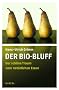 Der Bio-Bluff: Der sch�ne Traum vom nat�rlichen Essen