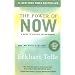 The Power of Now: A Guide to Spiritual Enlightenment ~ Eckhart Tolle