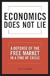 Economics Does Not Lie: A Defense of the Free Market in a Time of Crisis
