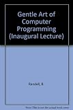 The gentle art of computer programming : an inaugural lecture delivered before the University of Newcastle upon Tyne on Monday 2nd March 1970