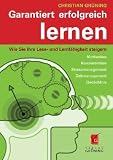 Garantiert erfolgreich lernen: Wie Sie Ihre Lese- und Lernf�higkeit steigern - Christian Gr�ning