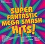 Super Fantastic Mega Smash Hits