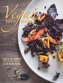 Vegan Love Story : Tibits and Hiltl: The Cookbook (Hardcover)--by Reto Frei [2015 Edition]