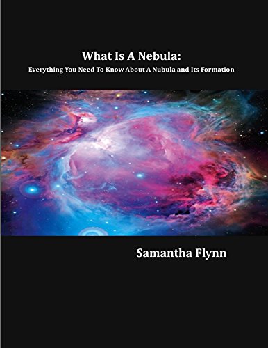 What Is A Nebula:  Everything You Need To Know About A Nubula and Its Formation, by Samantha Flynn