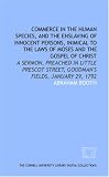 Commerce in the human species, and the enslaving of innocent persons, inimical to the laws of Moses and the gospel of Christ: a sermon, preached in Little ... Street, Goodman's Fields, January 29, 1792