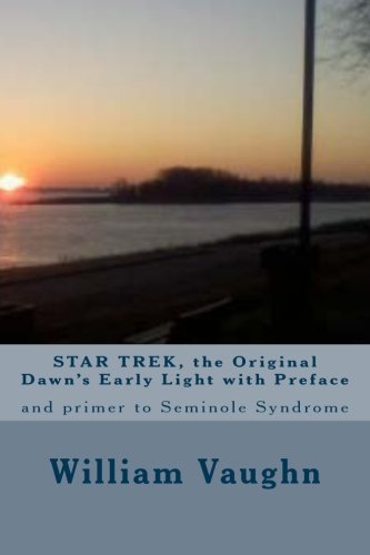 Star Trek, the Original Dawn's Early Light with Preface: And Primer to Seminole Syndrome