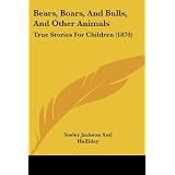 Bears, Boars, and Bulls, and Other Animals: True Stories for Children (1870)by Seeley Jackson &...