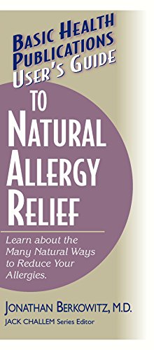 User's Guide to Natural Allergy Relief: Learn about the Many Natural Ways to Reduce Your Allergies (Basic Health Publications User's Guide)