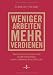 Weniger arbeiten, mehr verdien