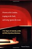 Present at the Creation, Leaping in the Dark, and Going Against the Grain: 1776, Pippin, M. Butterfly, La Bete, & Other Broadway Adventures