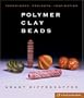 Polymer Clay Beads: Techniques, Projects, Inspiration