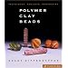 Polymer Clay Beads: Techniques, Projects, Inspiration