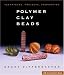 Polymer Clay Beads: Techniques, Projects, Inspiration