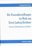 Die Frauendarstellungen im Werk von Ernst Ludwig Kirchner. Verborgene Selbstbekenntnisse des Malers