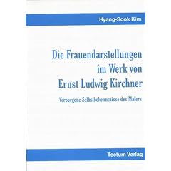Die Frauendarstellungen im Werk von Ernst Ludwig Kirchner: verborgene Selbstbekenntnisse des Malers