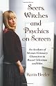 Seers, Witches and Psychics on Screen: An Analysis of Women Visionary Characters in Recent Television and Film