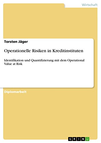 Operationelle Risiken in Kreditinstituten: Identifikation und Quantifizierung mit dem Operational Value at Risk (German Edition)
