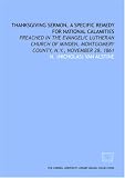 Thanksgiving sermon, a specific remedy for national calamities: preached in the Evangelic Lutheran Church of Minden, Montgomery County, N.Y., November 28, 1861