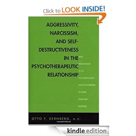 Aggressivity, Narcissism, and Self-Destructiveness in the Psychotherapeutic Rela: New Developments in the Psychopathology and Psychotherapy of Severe Personality Disorders