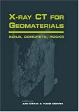 X-Ray CT for Geomaterials Soils, Concrete, Rocks: Proceedings of the International Workshop on X-Ray CT for Geomaterials, GEO2003, 6-7 November 2003, Kumamoto, Japan