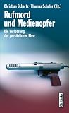 Produkt-Bild: Rufmord und Medienopfer. Die Verletzung der pers&ouml;nlichen Ehre