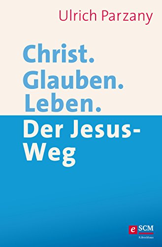 Christ. Glauben. Leben.: Der Jesus-Weg (German Edition)