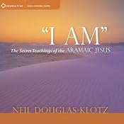 I Am: The Secret Teachings of the Aramaic Jesus | [Neil Douglas-Klotz]