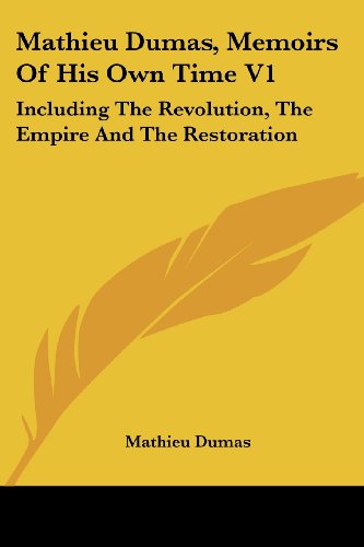 Mathieu Dumas, Memoirs Of His Own Time V1: Including The Revolution, The Empire And The Restoration