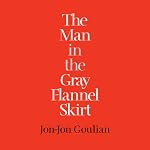 The Man in the Gray Flannel Skirt | Jon-Jon Goulian