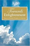 Towards Enlightenment: Essays on Essential Elements of Awareness
