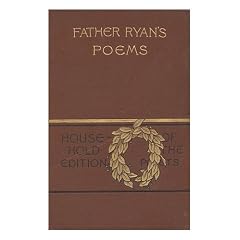 Father Ryan's Poems: Patriotic, Religious, Miscellaneous