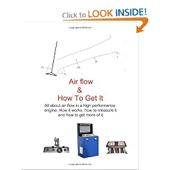 Air Flow & How To Get It: All About Air Flow In The High Performance Engine (Volume 1)