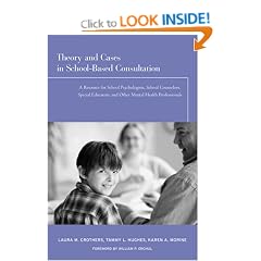 Theory and Cases in School-based Consultation: A Resource for School Psychologists, School Counselors, Special Educators, and Other Mental Health Professionals