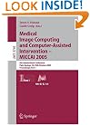 Medical Image Computing and Computer-Assisted Intervention - MICCAI 2005: 8th International Conference, Palm Springs, CA, USA, October 26-29, 2005, ... Pattern Recognition, and Graphics) (Pt. 1)