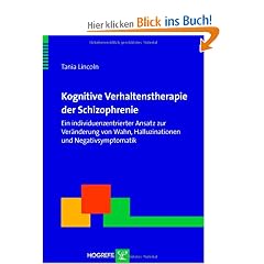 Kognitive Verhaltenstherapie der Schizophrenie: Ein individuenzentrierter Ansatz zur Ver�nderung von Wahn, Halluzinationen und Negativsymptomatik